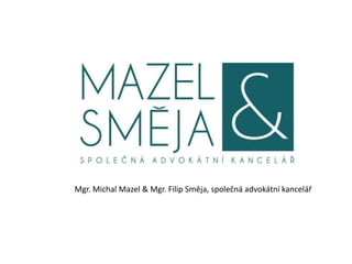 Mgr. Michal Mazel & Mgr. Filip Směja, společná advokátní kancelář
 