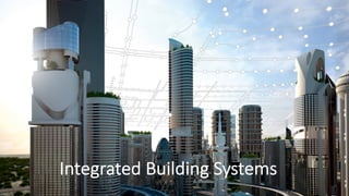 Integrated Building Systems
 