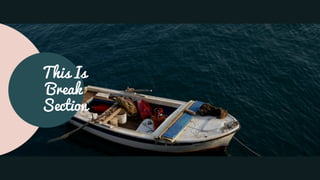 This Is
Break
Section
 