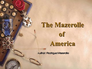 The Mazerolle of  America A uthor: Rodrigue Mazerolle 