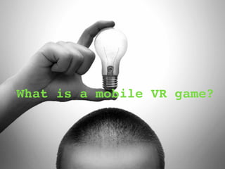What is a mobile VR game?
 
