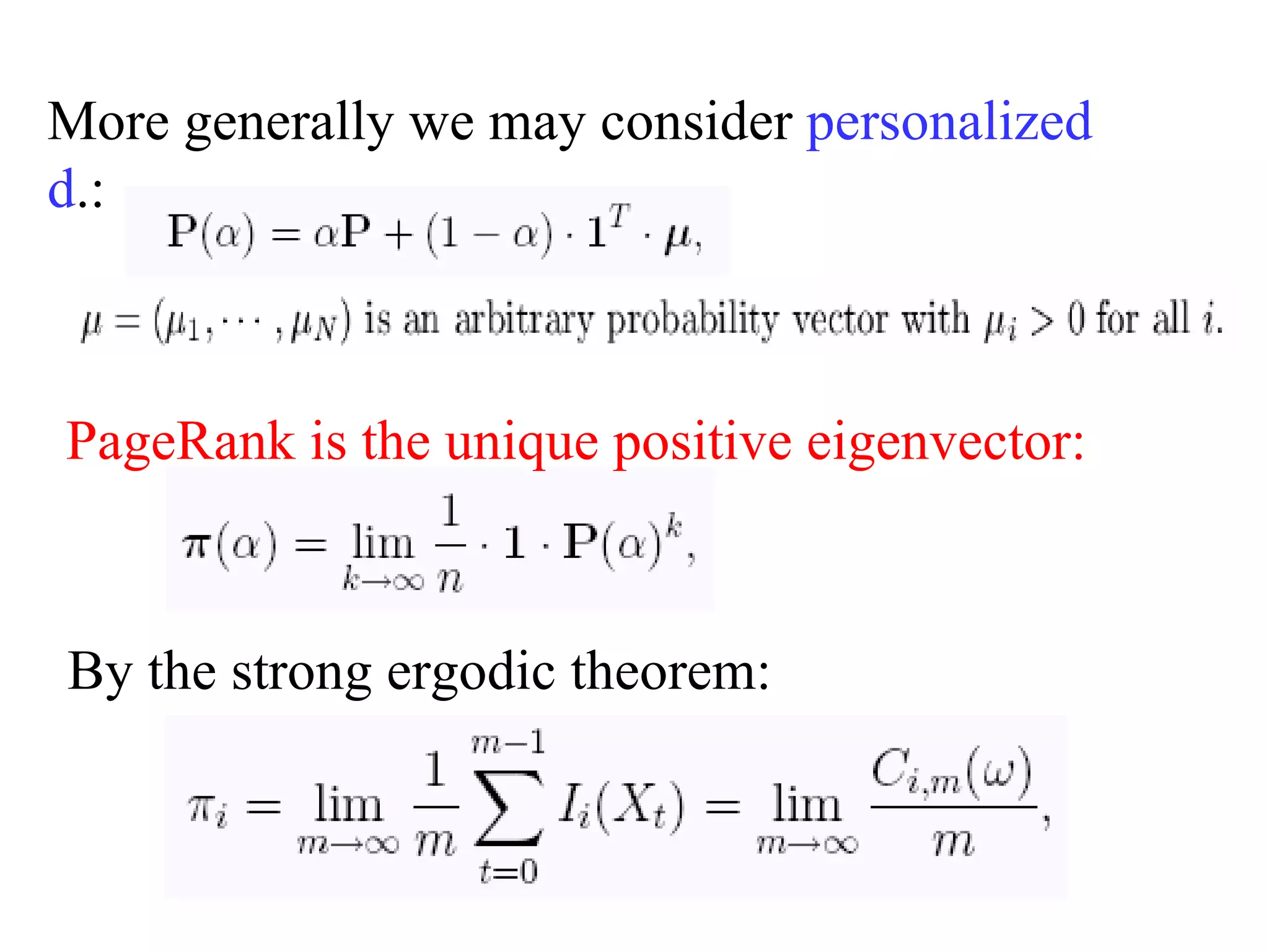 More generally we may consider  personalized d .: PageRank is the unique positive eigenvector:   By the strong ergodic theorem: 