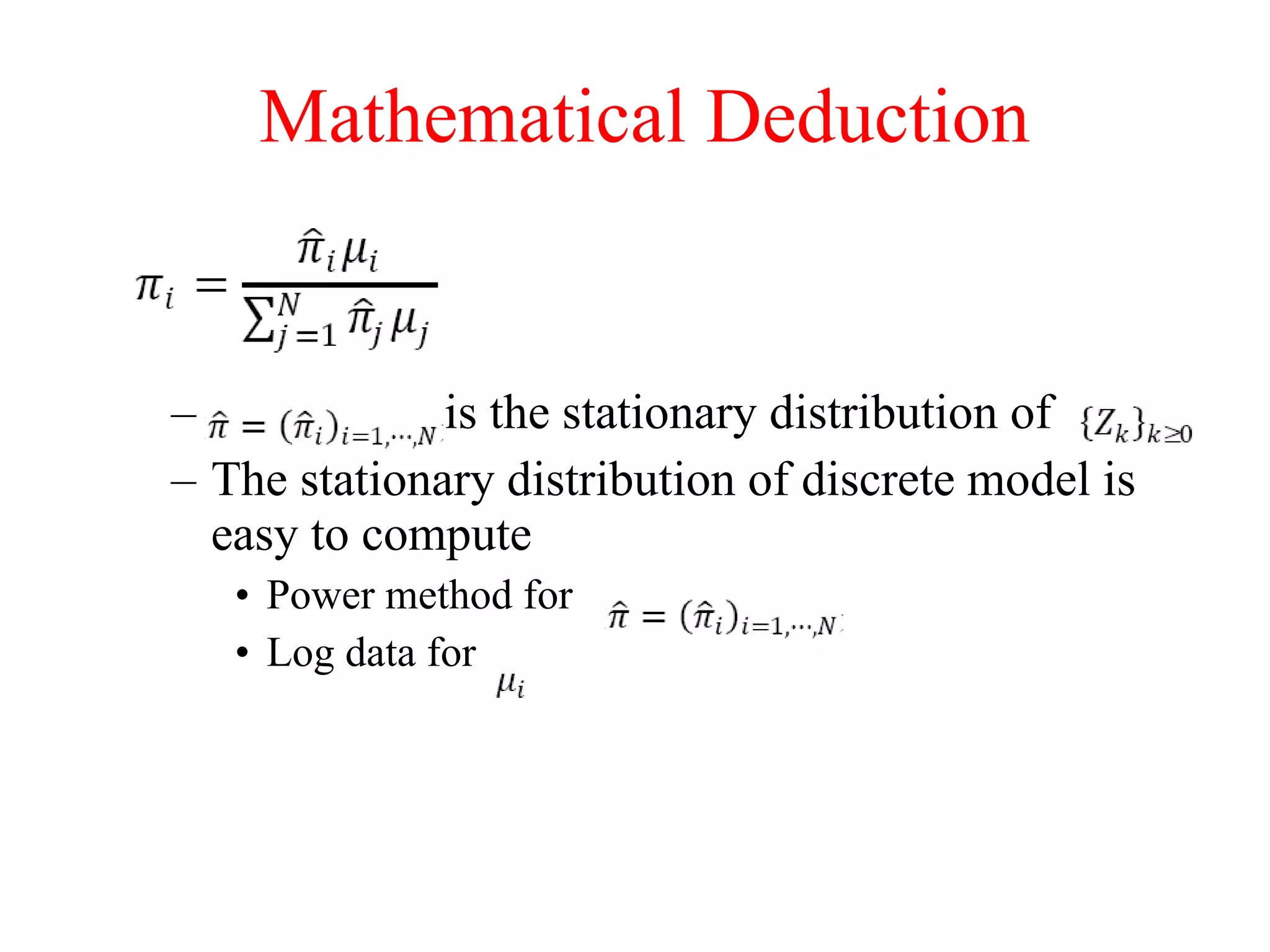 Mathematical Deduction is the stationary distribution of  The stationary distribution of discrete model is easy to compute Power method for  Log data for  