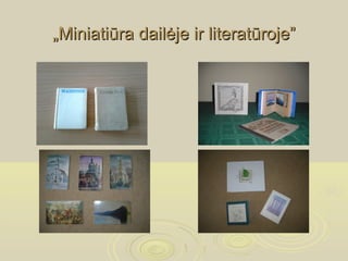 „Miniatiūra dailėje ir literatūroje”
 