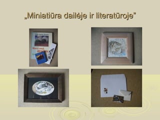 „Miniatiūra dailėje ir literatūroje”
 