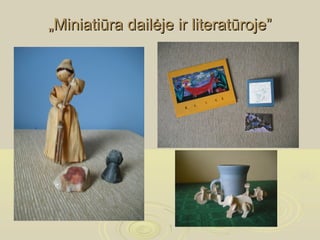 „Miniatiūra dailėje ir literatūroje”
 