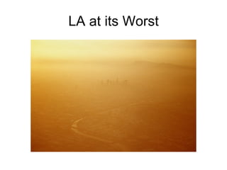 LA at its Worst 