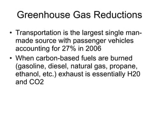 Greenhouse Gas Reductions Transportation is the largest single man-made source with passenger vehicles accounting for 27% in 2006 When carbon-based fuels are burned (gasoline, diesel, natural gas, propane, ethanol, etc.) exhaust is essentially H20 and CO2 