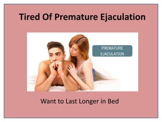 Tired Of Premature Ejaculation
Want to Last Longer in Bed
 