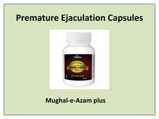 Premature Ejaculation Capsules
Mughal-e-Azam plus
 