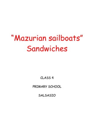 “Mazurian sailboats”
Sandwiches

CLASS 4
PRIMARY SCHOOL
SALSASIO

 