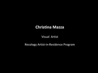 Christina Mazza

            Visual Artist

Recology Artist-in-Residence Program
 