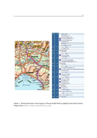 2

Figure 1: Driving directions from Lugano to Pisa provided both in graphical and textual format.
Images from http://www.viamichelin.com

 
