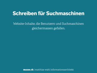 mazze.ch | matthias walti informationsarchitekt
Schreiben für Suchmaschinen
!
Website-Inhalte, die Benutzern und Suchmaschinen
gleichermassen gefallen.
 