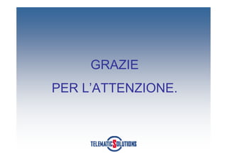 GRAZIE
PER L’ATTENZIONE.
 