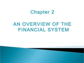 Chapter 2
AN OVERVIEW OF THE
FINANCIAL SYSTEM
 