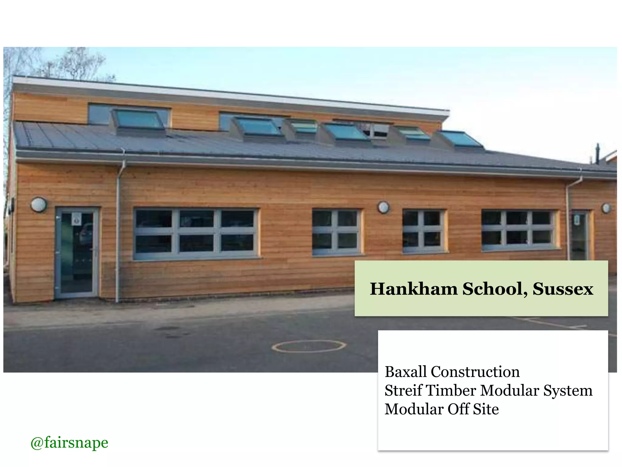 Baxall Construction
Streif Timber Modular System
Modular Off Site
Hankham School, Sussex
@fairsnape
 