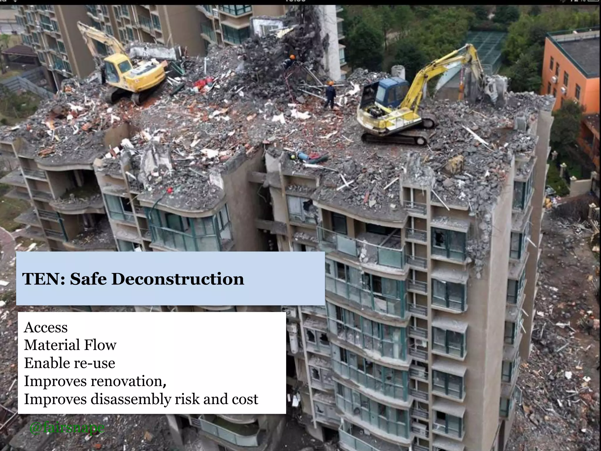 Access
Material Flow
Enable re-use
Improves renovation,
Improves disassembly risk and cost
TEN: Safe Deconstruction
@fairsnape
 