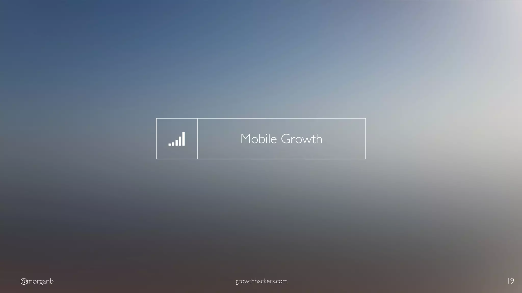 @morganb growthhackers.com 19
Mobile Growth
 