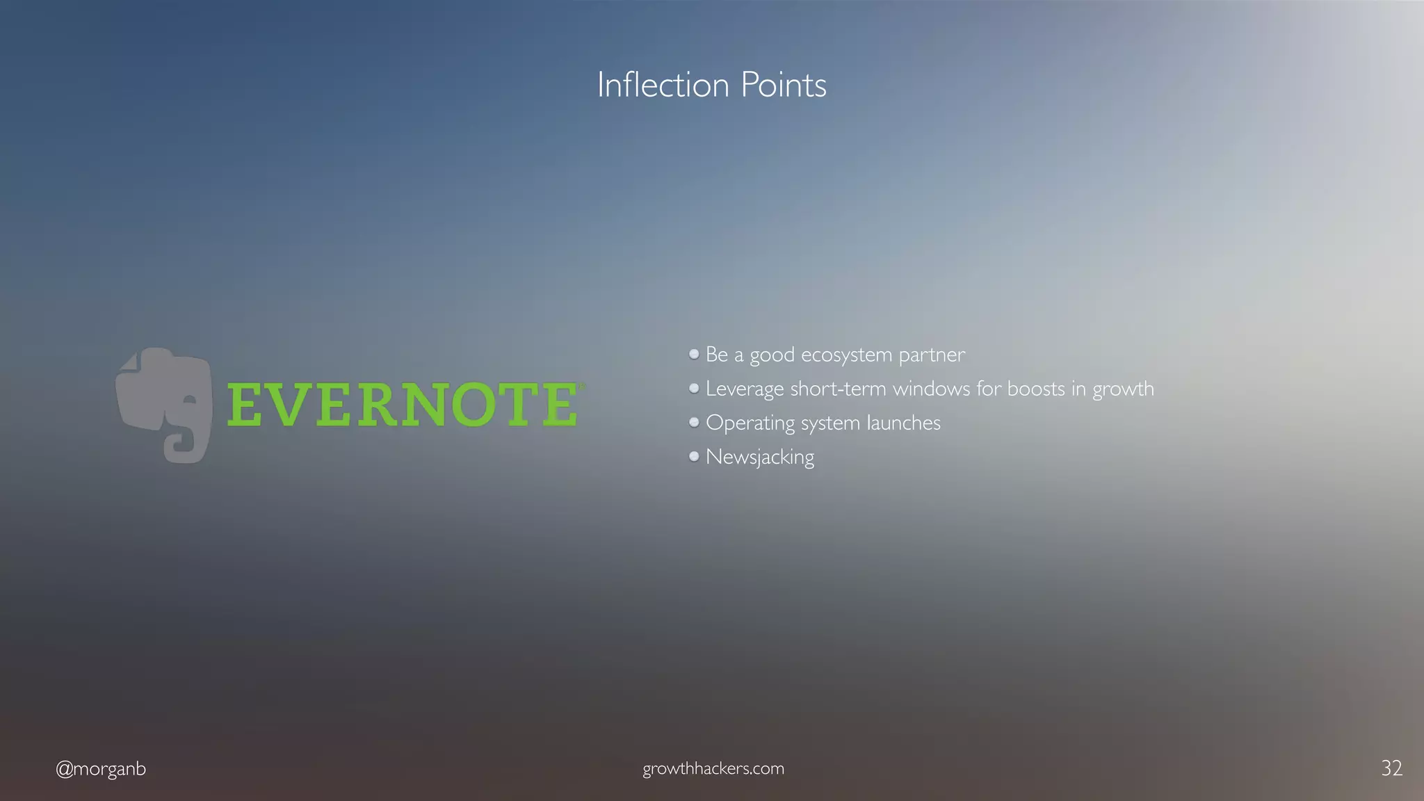@morganb growthhackers.com 32
Inﬂection Points
Be a good ecosystem partner
Leverage short-term windows for boosts in growth
Operating system launches
Newsjacking
 