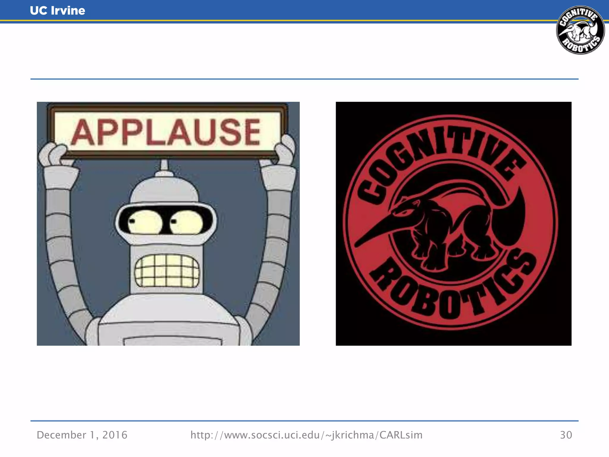 December 1, 2016 http://www.socsci.uci.edu/~jkrichma/CARLsim 30
 