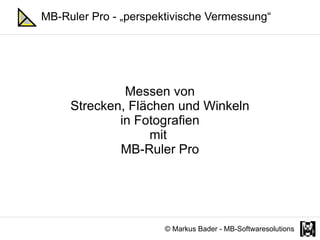 Messen von Strecken, Flächen und Winkeln in Fotografien mit  MB-Ruler Pro © Markus Bader - MB-Softwaresolutions MB-Ruler Pro - „perspektivische Vermessung“ 