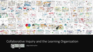 Collaborative Inquiry and the Learning Organization
@giuliaforsythe
 