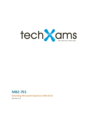 MB2-701
Extending Microsoft Dynamics CRM 2013
Version 4.0
 