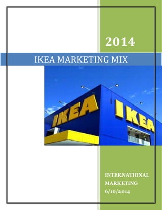 2014
INTERNATIONAL
MARKETING
6/10/2014
IKEA MARKETING MIX
 