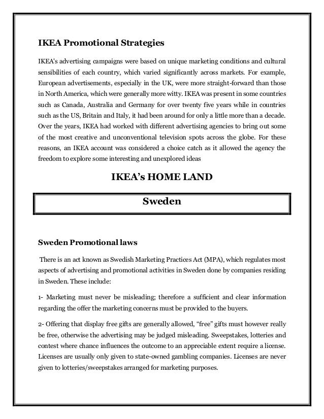 ikea promotional strategies Flickr / daniel lee ikea's forward-thinking strategy made it the top furniture seller in the world it also changed retail forever, analyst warren shoulberg writes on industry website the robin. ikea promotional strategies Flickr / daniel lee ikea's forward-thinking strategy made it the top furniture seller in the world it also changed retail forever, analyst warren shoulberg writes on industry website the robin.