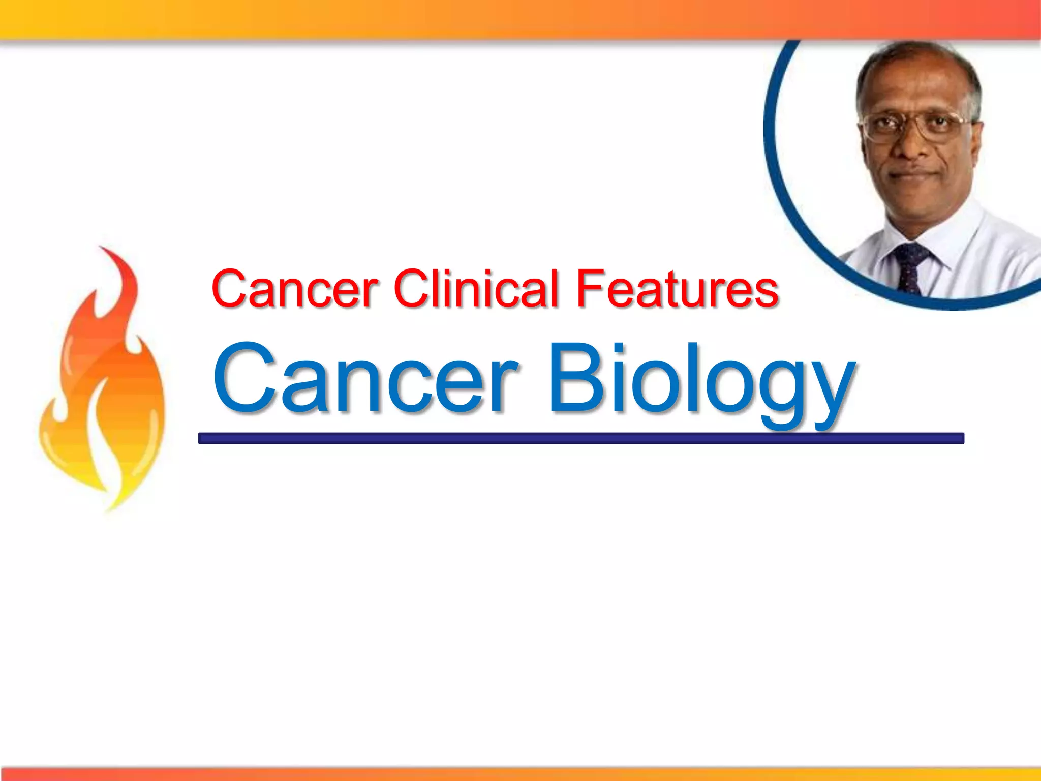 Cancer Clinical Features 
Cancer Biology 
 