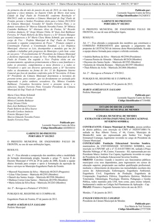 Rio de Janeiro , 21 de Janeiro de 2013 • Diário Oficial dos Municípios do Estado do Rio de Janeiro • ANO IV | Nº 0837
www.diariomunicipal.com.br/aemerj 5
Ao primeiro dia do mês de janeiro do ano de 2013, às vinte horas e
quarenta e cinco minutos, no Esporte Clube de Morro Azul nesta
Cidade de Engº Paulo de Frontin-RJ, conforme Resolução nº
004/2013, onde se instalou a Câmara Municipal de Engº Paulo de
Frontin, perante o Senhor Presidente eleito para o biênio 2013/2014
da Câmara Municipal, Vereador Srº Sandro Ferreira Pinto, e os
demais vereadores Srº Marcos Eduardo Noronha Fontes, Srª Mônica
Coutinho Balthazar, Srº Alternato Alves de Freitas, Srº Ricardo
Cardoso Amâncio, Srº Jorge Silvano Vilela, Srº Kaio José Balthazar
Ferreira, Srº Paulo Roberto da Silva Soares e o Srº Ernesto Marques
Laré,Compareceu a Srª Maria Clara Motta Schmidt, que assumiu o
cargo de Vice - Prefeita Municipal de Engº Paulo de Frontin,
prestando o seguinte compromisso de Posse: “ Prometo cumprir a
Constituição Federal, a Constituição Estadual, a Lei Orgânica
Municipal, observar as Leis, desempenhar o mandato que me foi
confiado e trabalhar pelo progresso do Município e pelo bem –estar
de seu povo.” O excelentíssimo Srº Presidente da Câmara Municipal
a declarou empossada no cargo de Vice -Prefeita Municipal de Engº
Paulo de Frontin. Em seguida a Vice- Prefeita eleita em seu
pronunciamento, agradeceu primeiramente a Deus a seus familiares e
todos os presentes, cumprimentou a mesa diretora e a todos os
Vereadores e após seu discurso apresentou junto a Srª Secretária
todos os documentos na forma do Art. 11 do Regimento Interno
Cameral que fora de imediato conferidos pela Srª Secretária. O Exmo
Srº Presidente da Câmara Municipal determinou a lavratura do
presente termo, para constar , que vai devidamente ser assinada pelo
empossado e pelos senhores vereadores. Eu, Mônica Coutinho
Balthazar, Vereadora Secretária lavrei o presente termo e o
subscrevi, Sandro Ferreira Pinto Vereador Presidente da Câmara
Municipal de Engº Paulo de Frontin-RJ.
Maria Clara Motta Schimidt
Alternato Alves de Freitas
Mônica Coutinho Bathazar
Jorge Silvano Vilela
Kaio José Balthazar Ferreira
Paulo Roberto da Silva Soares
Ricardo Cardozo Amâncio
Ernesto Marques Lare
Marcos Eduardo Noronha Fontes
Sandro Ferreira Pinto
Publicado por:
Leonardo Siqueira Castro da Silva
Código Identificador:AEDDD222
GABINETE DO PREFEITO
PORTARIA Nº 101/2013
O PREFEITO MUNICIPAL DE ENGENHEIRO PAULO DE
FRONTIN, no uso de suas atribuições legais,
RESOLVE:
Art. 1º - Fica alterada a composição dos membros sobre a modalidade
de licitação denominada pregão, baseada o artigo 7º, inciso II do
Decreto Municipal nº 076 de 29 de junho de 2006, ficando a equipe
abaixo formada para compor o apoio à formatação da aquisição de
bens e serviços no Município Engenheiro Paulo de Frontin.
• Maxwell Nascimento da Silva – Matrícula 40/2635 (Pregoeiro)
• Lilian Vilas Gomes – Matrícula 40/2593 (Membro)
• Danieli dos Santos Araújo – Matrícula 40/2598 (Membro)
• Matheus Correa Lima Santos – Matrícula 40/2596 (Membro)
• Maria Julieta da Silva Rosa – Matrícula 20/2263 (Membro)
Art. 2º - Revoga-se a Portaria nº 479/2012.
PUBLIQUE-SE, REGISTRE-SE E CUMPRA-SE.
Engenheiro Paulo de Frontin, 07 de janeiro de 2013.
MARCO AURÉLIO SÁ P. SALGADO
Prefeito Municipal
Publicado por:
Leonardo Siqueira Castro da Silva
Código Identificador:5A2AB3CC
GABINETE DO PREFEITO
PORTARIA Nº 102/2013
O PREFEITO MUNICIPAL DE ENGENHEIRO PAULO DE
FRONTIN, no uso de suas atribuições legais,
RESOLVE:
Art. 1° - Fica alterada a composição dos membros que constituem a
COMISSÃO PERMANENTE para apuração e julgamento das
propostas de LICITAÇÃO de interesse desta Municipalidade, ficando
a equipe abaixo formada para compor a referida comissão.
• Andréia Barbosa da Silva – Matrícula 40/2594 (Presidente)
• Vanessa Pereira de Almeida – Matrícula 40/2624 (Membro)
• Dayenne dos Santos Sayão – Matrícula 40/2595 (Membro)
• Sulamita de Almeida Romano – Matrícula 40/2597 (Membro)
• Thaís Ribeiro de Avila – Matrícula 20/2404 (Membro)
Art. 2° - Revoga-se a Portaria n° 478/2012.
PUBLIQUE-SE, REGISTRE-SE E CUMPRA-SE.
Engenheiro Paulo de Frontin, 07 de janeiro de 2013.
MARCO AURÉLIO SÁ P. SALGADO
Prefeito Municipal
Publicado por:
Leonardo Siqueira Castro da Silva
Código Identificador:673364BE
ESTADO DO RIO DE JANEIRO
PREFEITURA MUNICIPAL DE MENDES
CÂMARA MUNICIPAL DE MENDES
EXTRATO DE CONTRATO(FUNDAÇÃO EDUCACIONAL
SEVERINO SOMBRA)
CONTRATANTE: Câmara Municipal de Mendes, pessoa jurídica
de direito público, com inscrição no CNPJ nº 392039710001-74,
sediada na Rua Alberto Torres, nº 66, Centro, Município de
Mendes/RJ, neste ato representada pelo Senhor Ver. Engler
Emmanuel Camargo, legalmente investido no cargo de Presidente da
Câmara Municipal.
CONTRATADO: Fundação Educacional Severino Sombra,
mantenedora da UNIVERSIDADE SEVERINO SOMBRA, com
inscrição no CNPJ/MF sob o nº 32.410.037/0001-84, sediada à Praça
Marinho Nóbrega, nº 40, Centro, Vassouras – RJ, representada por seu
Presidente Marco Antônio Vaz Capute, legalmente investido no cargo
de Presidente da Fundação Educacional Severino Sombra.
OBJETO: Convênio visando o incentivo aos funcionários públicos
municipais e/ou seus dependentes, para ingressarem em cursos de
educação superior, propiciando sua melhor qualificação profissional,
mediante o oferecimento de descontos nas mensalidades escolares dos
cursos de: Administração; Enfermagem; Engenharia Ambiental;
Engenharia Civil; Engenharia de Produção; Engenharia de
Computação; Engenharia Elétrica; Engenharia Química; Medicina
Veterinária; Odontologia; Psicologia; História; Pedagogia e Gestão
Pública, todos mantidos pela USS, bem como, para ensino infantil,
fundamental e médio no Colégio Sul Fluminense de Aplicação – Cap.
PRAZO: Primeiro e Segundo Semestre letivo do ano de 2013.
Mendes, 17 de janeiro de 2013.
ENGLER EMMANUEL CAMARGO
Presidente da Câmara Municipal de Mendes
Publicado por:
Eva Maria do Val Teixeira
Código Identificador:277575D8
 