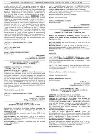 Rio de Janeiro , 21 de Janeiro de 2013 • Diário Oficial dos Municípios do Estado do Rio de Janeiro • ANO IV | Nº 0837
www.diariomunicipal.com.br/aemerj 7
certidão positiva de ISS. Isto posto, comprovada está a
inobservância de prova de regularidade fiscal (Item 13.4, subitem
13.4.6). No tocante aos demais requisitos para fins de habilitação fez
prova de atendimento o Instituto Brasileiro de Administração
Municipal – IBAM. Averba-se, a título ilustrativo, a incidência da Lei
nº 11.101/2005, tendo em conta a personalidade jurídica do licitante.
DECISÃO: Pelos fundamentos expostos, DELIBERO: 1. Pela
desclassificação superveniente da proposta ofertada pelo Instituto
Brasileiro de Administração Municipal – IBAM, CNPJ (MF) nº
33.645.482/0001-96, adotando como razões de decidir o relatório e a
conclusão da comissão de avaliação técnica instaurada pela Portaria nº
008/2013 (fls. 249/250). 2. Pela INABILITAÇÃO do Instituto
Brasileiro de Administração Municipal – IBAM, CNPJ (MF) nº
33.645.482/0001-96, em face da inobservância ao Item 13.5, subitem
13.5.1 e Item 13.4, subitem 13.4.6, ambos do Edital de Pregão
Presencial nº 040/2012. 3. Dê-se publicidade desta decisão para todos
os fins e efeitos de Direito, facultado o direito de interposição de
recursos no prazo de 3(três) dias úteis. O Processo Administrativo nº
3997/2012 – Pregão Presencial nº 040/2012, encontra-se com vista
aberta a quaisquer interessados. Nada mais havendo a deliberar, deu-
se por encerrada a sessão (14h30m).
MARCIA NASCIMENTO MORAES SANTOS
Pregoeira
VIVIAN BRUM PONTES
Equipe de Apoio
HELEN RIBEIRO DOS SANTOS SILVA
Equipe de Apoio
Publicado por:
Eva Maria do Val Teixeira
Código Identificador:0E9B8061
COMISSÃO PERMANENTE DE LICITAÇÃO
PREGÃO PRESENCIAL Nº 005/2013
PREFEITURA MUNICIPAL DE MENDES
AVISO DE LICITAÇÃO
PREGÃO PRESENCIAL Nº. 005/2013
Processos nº. 180/2013 e 312/2013. Objeto: Fornecimento de
combustível para suprimento da frota oficial da municipalidade, bem
como para atendimento a serviços executados com utilização de
roçadeiras, moto serra e moto poda, prestado 24 (vinte e quatro) horas
por dia, inclusive sábados, domingos e feriados, pelo prazo de 11
(onze) meses. Fase de credenciamento, recebimento de propostas e
documentação: Dia 01/02/2013, às 11h. Valor do edital: 01 (uma)
resma de papel ofício A4. Retirada do edital e informações: Avenida
Julio Braga, nº. 86, Centro, ou através do telefone (24) 2465-1655/e-
mail: cplmendes@hotmail.com.
Mendes-RJ,17 de janeiro de 2013.
MÁRCIA NASCIMENTO MORAES SANTOS
Pregoeira
Publicado por:
Eva Maria do Val Teixeira
Código Identificador:BA0BCEEC
GABINETE DO PREFEITO
PORTARIA Nº 038 DE 15 DE JANEIRO DE 2013.
REINALDO MEDEIROS MACEDO, Prefeito Municipal de
Mendes (RJ), usando de suas atribuições que lhe confere a
legislação em vigor,
CONSIDERANDO, aos termos do artigo 53, inciso XIII, da Lei
Orgânica Municipal;
CONSIDERANDO, aos termos da Lei 1.344 de 30 de janeiro de
2009, que alterou dispositivos das Leis nº. 857/2001, que normatiza o
Organograma Administrativo;
CONSIDERANDO, finalmente, a adequação legal dos diversos
setores e Órgãos Públicos.
RESOLVE:
Art.1° - NOMEAR, a partir desta data, o Sr. SEBASTIÃO LUIZ
MARTINS, matrícula nº 2411, para o cargo comissionado, de
SUBCONTROLADOR, da Controladoria Geral do Município.
Art.2° - Esta Portaria entrará em vigor na data de sua publicação,
revogando-se as disposições contrárias.
Registre-se, Publique-se, Afixe-se e Cumpra-se.
Mendes, 15 de janeiro de 2013.
REINALDO MEDEIROS MACEDO
Prefeito MunicipAL
Publicado por:
Eva Maria do Val Teixeira
Código Identificador:F9ABF4BA
GABINETE DO PREFEITO
PORTARIA Nº 037 DE 15 DE JANEIRO DE 2013.
REINALDO MEDEIROS MACEDO, Prefeito Municipal de
Mendes (RJ), usando de suas atribuições que lhe confere a
legislação em vigor,
CONSIDERANDO, aos termos do artigo 53, inciso XIII, da Lei
Orgânica Municipal;
CONSIDERANDO, o Termo de Cessão de Servidor nº 01/2013,
entre a Prefeitura de Mendes e a Câmara Municipal de Mendes.
CONSIDERANDO, ofício nº002/2013/GB, da Câmara Municipal de
Mendes.
RESOLVE:
Art.1°_NOMEAR, o Sr. VALDELIR BRAGA, para o cargo
comissionado de DIRETOR PRESIDENTE DO PREVI MENDES,
da Prefeitura Municipal de Mendes, criado por força da Lei 1.531 de
05 de março de 2012.
Art.2° - Esta Portaria entrará em vigor na data de sua publicação,
retroagindo seus efeitos a partir de 11 de janeiro de 2013, revogando-
se as disposições contrárias.
Registre-se, Publique-se, Afixe-se e Cumpra-se.
Mendes, 15 de janeiro de 2013.
REINALDO MEDEIROS MACEDO
Prefeito Municipal
Publicado por:
Eva Maria do Val Teixeira
Código Identificador:78AA3A4D
GABINETE DO PREFEITO
EXTRATO CONTRATUAL DO TERMO DE CESSÃO DE
SERVIDOR Nº 01/2013.
CEDENTE: CÂMARA MUNICIPAL DE MENDES
CESSIONÁRIO: PREFEITURA MUNICIPAL DE MENDES
TERMO DE CESSÃO DE SERVIDOR, QUE ENTRE SI
CELEBRAM O MUNICÍPIO DE MENDES, neste ato representado
de um lado o CÂMARA MUNICIPAL DE MENDES, representado
neste ato pelo Vereador Presidente Sr. ENGLER EMMANUEL
CAMARGO, e de outro lado o MUNICÍPIO DE MENDES, neste
ato representado pelo Prefeito Municipal, Sr. REINALDO
MEDEIROS MACEDO.
CLÁUSULA PRIMEIRA - DO OBJETO
A cessão do servidor VALDELIR BRAGA, Técnico em
Contabilidade, matricula n° 106, pertencente ao quadro de pessoal da
Câmara Municipal de Mendes para exercer a função de confiança de
Diretor Presidente do PREVI MENDES, a partir de 11/01/2013, com
ônus para a Prefeitura Municipal de Mendes.
CLÁUSULA SEGUNDA - DO AMPARO LEGAL
O presente Instrumento está amparado pelo disposto no art. 52, da Lei
Municipal n° 1.469 (Estatuto do Servidor Público da Administração
direta, autárquica e fundacional do Munícipio de Mendes).
CLÁUSULA QUARTA - DO PRAZO
 