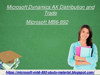 Microsoft Dynamics AX Distribution and
Trade
Microsoft MB6-892
https://microsoft-mb6-892-study-material.blogspot.com/
 