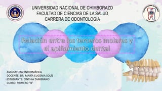 UNIVERSIDAD NACIONAL DE CHIMBORAZO
FACULTAD DE CIENCIAS DE LA SALUD
CARRERA DE ODONTOLOGÍA
ASIGNATURA: INFORMÁTICA
DOCENTE: DR. MARÍA EUGENIA SOLÍS
ESTUDIANTE: CINTHIA ZAMBRANO
CURSO: PRIMERO “B”
 