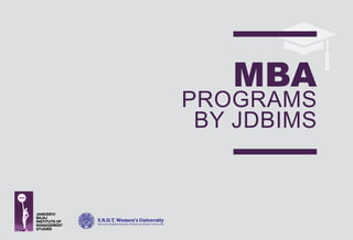 JANKIDEVI
BAJAJ
INSTITUTE OF
MANAGEMENT
STUDIES
MBA
PROGRAMMES
JDBIMS, MUMBAI
 