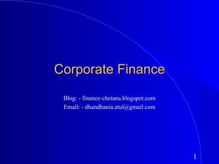 Corporate Finance Blog: - finance-chetana.blogspot.com Email: - dhandhania.atul@gmail.com 