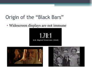 Origin of the “Black Bars” Widescreen displays are not immune 