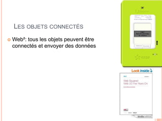 15
LES OBJETS CONNECTÉS
 Web²: tous les objets peuvent être
connectés et envoyer des données
 