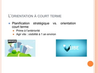 43
L’ORIENTATION À COURT TERME
 Planification stratégique vs. orientation
court terme
 Prime à l’antériorité
 Agir vite : visibilité à 1 an environ
 