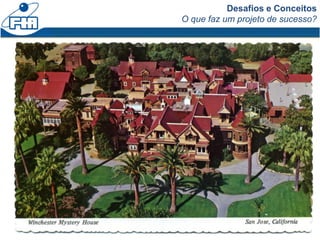 Desafios e Conceitos
O que faz um projeto de sucesso?
 