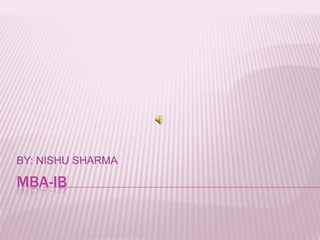 MBA-IB BY: NISHU SHARMA 