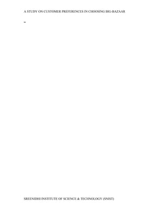 A STUDY ON CUSTOMER PREFERENCES IN CHOOSING BIG-BAZAAR
SREENIDHI INSTITUTE OF SCIENCE & TECHNOLOGY (SNIST)
 