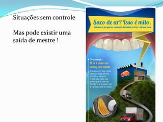 Situações sem controle
Mas pode existir uma
saída de mestre !
 
