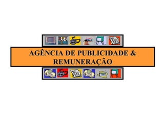 AGÊNCIA DE PUBLICIDADE & REMUNERAÇÃO 