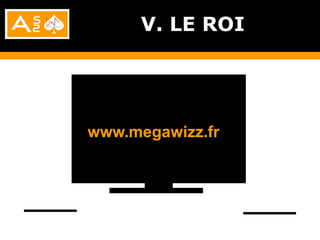 V. LE ROI




www.megawizz.fr
 