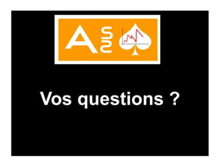 Vos questions ?
 