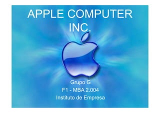 APPLE COMPUTER
      INC.



          Grupo G
      F1 - MBA 2.004
   Instituto de Empresa
 