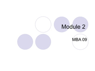 Module 2

   MBA 09
 