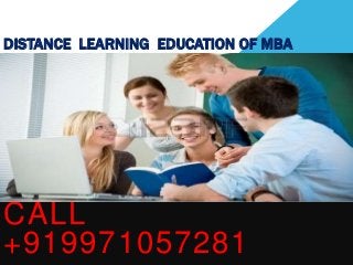 DISTANCE LEARNING EDUCATION OF MBA
CALL
+919971057281
 